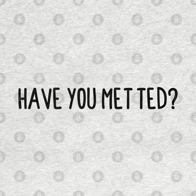 Have You Met Ted ? by BijStore